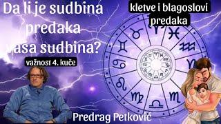 PREDRAG PETKOVIĆ SUDBINA I ČETVRTA KUĆA HOROSKOPA. DA LI NOSITE PROKLETSTVO ILI BLAGOSLOV?