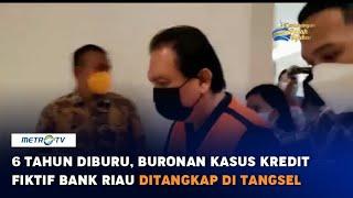 6 Tahun Diburu Buronan Kasus Kredit Fiktif Bank Riau Ditangkap di Tangsel