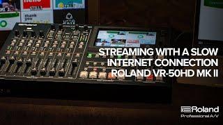 How to Stream with a Slow Internet Connection – Roland VR-50HD MK II
