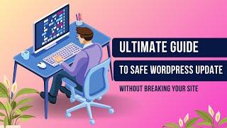 Ultimate Guide to Safe WordPress Updates Without Breaking Your Site