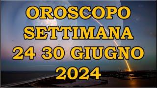 OROSCOPO DELLA SETTIMANA DAL 24 GIUGNO 2024 AL 30 GIUGNO 2024