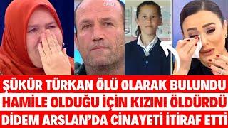 DİDEM ARSLAN ŞÜKÜR TÜRKAN ÖLÜ BULUNDU HAMİLE OLDUĞU İÇİN BABASI ANNESİ MÜGE ANLI SİBELCAN SEDA SAYAN