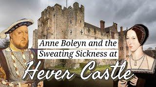 Anne Boleyn and the Sweating Sickness Hever Castle ENGLAND