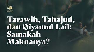 Tarawih Tahajud dan Qiyamul Lail Samakah Maknanya?