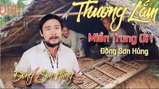 Thương Lắm Miền Trung Ơi  Đông Sơn Hùng - Rơi nước mắt khi nghe.