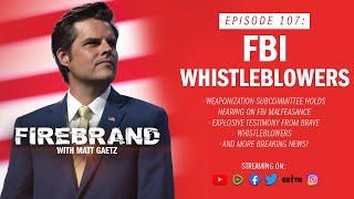 Episode 107 LIVE FBI Whistleblowers – Firebrand with Matt Gaetz