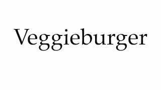 How to Pronounce Veggieburger