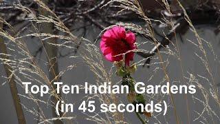 The Top Ten Indian Gardens in 45 seconds