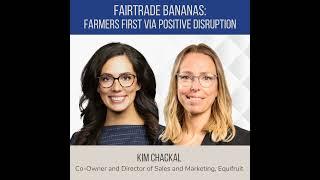 Fairtrade Bananas Farmers First Via Positive Disruption ft. Kim Chackal Equifruit