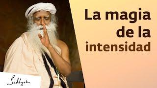 La magia de la intensidad  Sadhguru