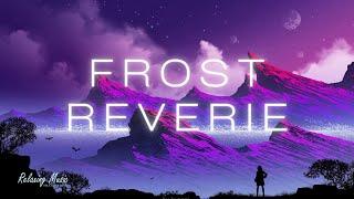 Frost Reverie  Chillstep Mix Relax Music