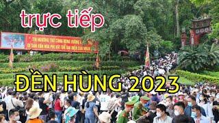 Trực tiếp LỄ HỘI ĐỀN HÙNG 2023 #hnp