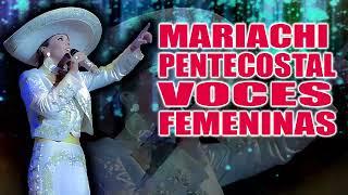 MIX DE MARIACHI CRISTIANO PENTECOSTAL EN VOCES FEMENINAS