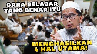 BELAJAR YANG BENAR ITU MENGHASILKAN 4 HAL UTAMA Ustadz Adi Hidayat