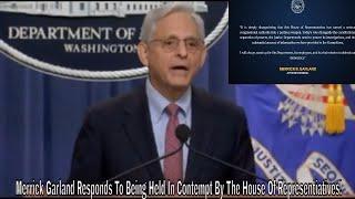 Merrick Garland Responds To Being Held In Contempt By The House Of Representiatives