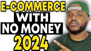 HOW TO START AN E-COMMERCE BUSINESS WITH NO MONEY IN 2024 Beginners Guide