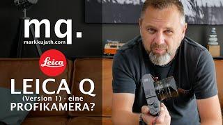 Ist die LEICA Q eine PROFIKAMERA? Obwohl es schon die LEICA Q2 gibt - und die LEICA Q-P??