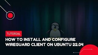 How to install and configure WireGuard Client on Ubuntu 22.04  VPS Tutorial