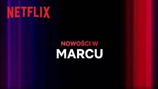 Nowości na Netflix  Marzec 2023