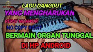 BERMAIN ORGAN TUNGGAL DI HP ANDROID APK ORG 2021 LAGU DANGDUT YANG MENGHARUKAN