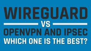 WireGuard vs OpenVPN and IPSec - Which one is the best?