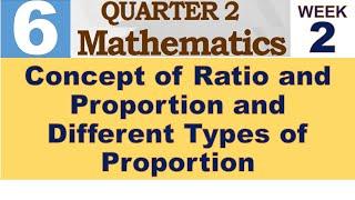 Q2 MATH 6 WEEK 2  CONCEPT OF RATIO AND PROPORTION AND DIFFERENT TYPES OF PROPORTION