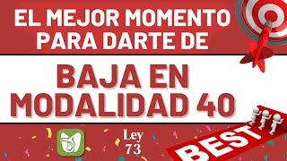 MEJOR momento para darte de baja en Modalidad 40