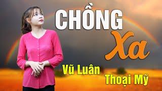 NSƯT Vũ Luân - NSƯT Thoại Mỹ  Chồng Xa  Tân Cổ Hay và Mới Nhất 2020