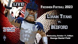 LIVE Freshmen Football - Lorain vs. Bedford 10-11-23