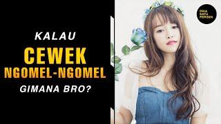 Kalau Cewek Ngomel-Ngomel ke gue gimana bro?