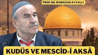 KUDÜS ve MESCİD-İ AKSÂ  Prof.Dr. Ramazan Ayvallı  22.10.2023