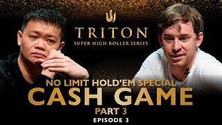 NLH Special CASH GAME Part III Episode 3 - Triton Poker Series 2023
