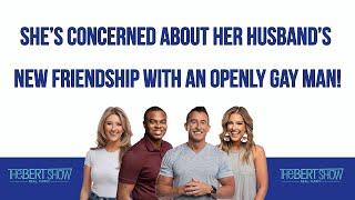 She’s Concerned About Her Husband’s Friendship With A Gay Man