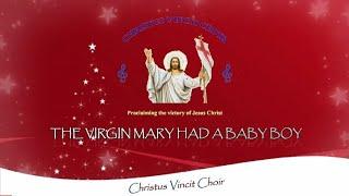 THE VIRGIN MARY HAD A BABY BOY - Christus Vincit Choir Official Lyrics