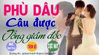 Trọn Bộ Phù Dâu Câu Được Tổng Giám Đốc - Truyện Ngôn Tình Nhói Lòng Cảm Động Nhất