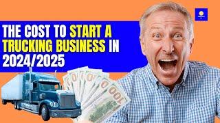  How Much Does It REALLY Cost to Start a Trucking Company in 2025? 