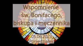 Czytania z dnia 05.06.2023 - Poniedziałek - Wspomnienie św. Bonifacego biskupa i męczennika Rok I