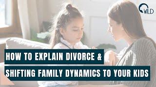 How to Explain Divorce & Shifting Family Dynamics to Your Kids