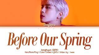 Jonghyun 종현 - Before Our Spring 우린 봄이 오기 전에 HanRomEng Color Coded Lyrics한국어 가사