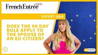 Does the 90 day rule apply to the spouse of an EU citizen?