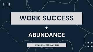 Success at Work and  Abundance - Subliminal Affirmations