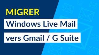 Comment Migrer Windows Live Mail Vers Gmail