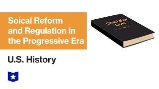 U.S. History  Social Reform and Regulation in the Progressive Era