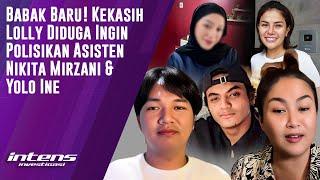 Kekasih Lolly Diduga Ingin Polisikan Asisten Nikita Mirzani & Yolo  Intens Investigasi  Eps 4230