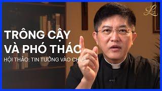 TRÔNG CẬY VÀ PHÓ THÁC - Hội Thảo Tin Tưởng Vào Chúa  Lm. Đaminh Giuse Nguyễn Thiết Thắng