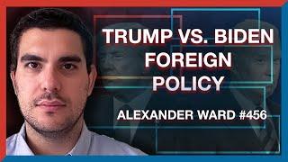 #456  Alexander Ward Biden vs. Trump & the Future of U.S. Foreign Policy - The Realignment Podcast