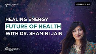 Revolutionizing Health Unveiling the Power of Biofield Science with Dr. Shamini Jain  EOC Ep.23