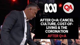 After Q+A Cancel Culture Cost-Of-Living & the Coronation