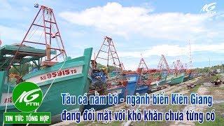 Tin tức l Tàu cá nằm bờ-ngành biển Kiên Giang đang đối mặt với khó khăn chưa từng có l THKG