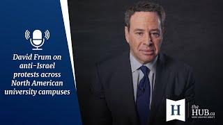 In Conversation with David Frum Anti-Israel protests on university campuses across North America